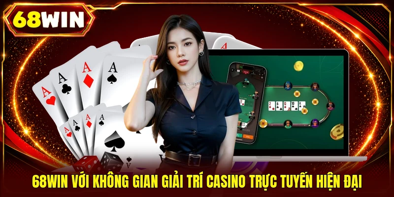Casino 68WIN - 1 Không Gian Las Vegas Thu Nhỏ Đầy Cuốn Hút