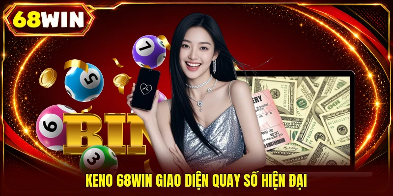 Keno 68WIN | Cập Nhật Kết Quả Nhanh Chóng Chỉ Sau 180 Giây