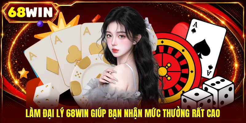 Đại Lý 68WIN: Hợp Tác Bứt Phá Doanh Thu Bùng Nổ Cùng Bạn