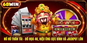 Nổ Hũ 68WIN - Săn Jackpot 10 Tỷ Trong Sảnh Slot Hiện Đại