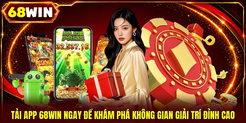 Tải App 68WIN: Bật Mí 3 Tuyệt Chiêu Cài Đặt Nhanh Trong 30s