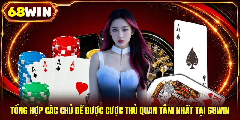 Tin Tức 68WIN - Chuyên Mục Tổng Hợp Sự Kiện Cá Cược Hot